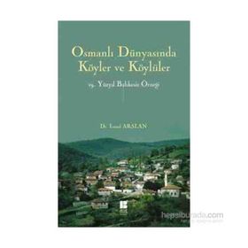Osmanlı Dünyasında Köyler ve Köylüler - 19 . Yüzyıl Balıkesir Örneği - İsmail Arslan