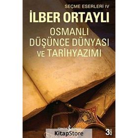 OSMANLI DÜŞÜNCE DÜNYASI VE TARIH YAZIMI - İLBER ORTAYLI