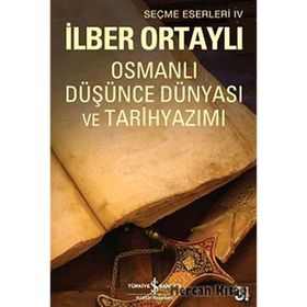 OSMANLI DÜŞÜNCE DÜNYASI VE TARIH YAZIMI - İLBER ORTAYLI