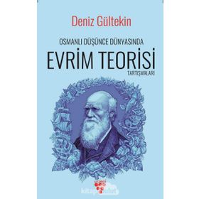 Osmanlı Düşünce Dünyasında Evrim Teorisi Tartışmaları - Deniz Gültekin