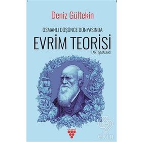 Osmanlı Düşünce Dünyasında Evrim Teorisi Tartışmaları - Deniz Gültekin