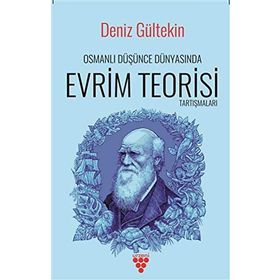 Osmanlı Düşünce Dünyasında Evrim Teorisi Tartışmaları - Deniz Gültekin