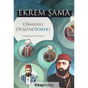 OSMANLI DÜŞÜNÜYORDU PADİŞAHLARIN SALIH RÜYALARI - EKREM ŞAMA