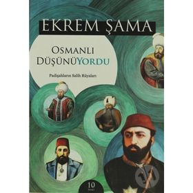 OSMANLI DÜŞÜNÜYORDU PADİŞAHLARIN SALIH RÜYALARI - EKREM ŞAMA