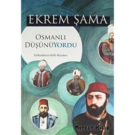 OSMANLI DÜŞÜNÜYORDU PADİŞAHLARIN SALIH RÜYALARI - EKREM ŞAMA