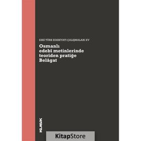 Osmanlı Edebi Metinlerinde Teoriden Pratiğe Belagat: Eski Türk Edebiyatı Çalışmaları 15 Kitap