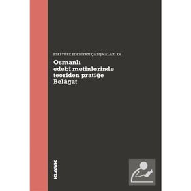 Osmanlı Edebi Metinlerinde Teoriden Pratiğe - Belagat Klasik Yayınları