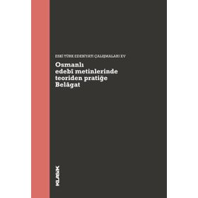 Osmanlı Edebi Metinlerinde Teoriden Pratiğe - Belagat Klasik Yayınları