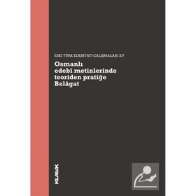 Osmanlı Edebi Metinlerinde Teoriden Pratiğe - Belagat Klasik Yayınları