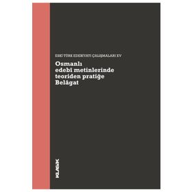 Osmanlı Edebi Metinlerinde Teoriden Pratiğe - Belagat Klasik Yayınları