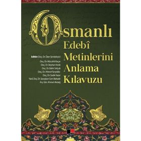 Osmanlı Edebi Metinlerini Anlama Kılavuzu - Mücahit Kaçar Ahmet Akdağ Ahmet Tanyıldız Doç. Dr. Özer Şenödeyici Dr. Beyhan Kesik Prof. Dr. Bahir Selçuk Sadık Yazar Savaşkan Cem Bahadır