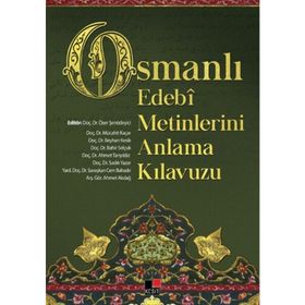 Osmanlı Edebi Metinlerini Anlama Kılavuzu - Mücahit Kaçar Ahmet Akdağ Ahmet Tanyıldız Doç. Dr. Özer Şenödeyici Dr. Beyhan Kesik Prof. Dr. Bahir Selçuk Sadık Yazar Savaşkan Cem Bahadır