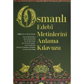 Osmanlı Edebi Metinlerini Anlama Kılavuzu - Mücahit Kaçar Ahmet Akdağ Ahmet Tanyıldız Doç. Dr. Özer Şenödeyici Dr. Beyhan Kesik Prof. Dr. Bahir Selçuk Sadık Yazar Savaşkan Cem Bahadır