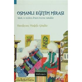 OSMANLI EĞITIM MIRASI KLASIK VE MODERN DÖNEM ÜZERINE MAKALELER - MUSTAFA GÜNDÜZ