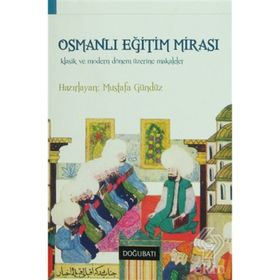 OSMANLI EĞITIM MIRASI KLASIK VE MODERN DÖNEM ÜZERINE MAKALELER - MUSTAFA GÜNDÜZ