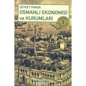 OSMANLI EKONOMISI VE KURUMLARI SEÇME ESERLER 1 - ŞEVKET PAMUK