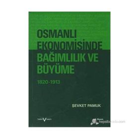 OSMANLI EKONOMISINDE BAĞIMLILIK VE BÜYÜME 1820-1913 - ŞEVKET PAMUK