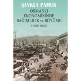 Osmanlı Ekonomisinde Bağımlılık ve Büyüme 1820-1913