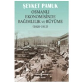 Osmanlı Ekonomisinde Bağımlılık ve Büyüme 1820-1913