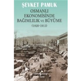 Osmanlı Ekonomisinde Bağımlılık ve Büyüme 1820-1913