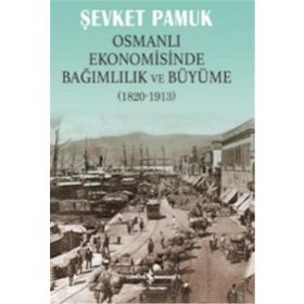 Osmanlı Ekonomisinde Bağımlılık ve Büyüme 1820-1913