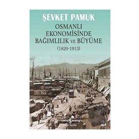Osmanlı Ekonomisinde Bağımlılık ve Büyüme 1820-1913