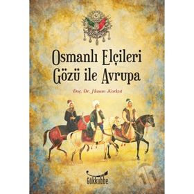 OSMANLI ELÇİLERİ GÖZÜ İLE AVRUPA - HASAN KORKUT