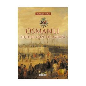 OSMANLI ELÇİLERİ GÖZÜ İLE AVRUPA - HASAN KORKUT