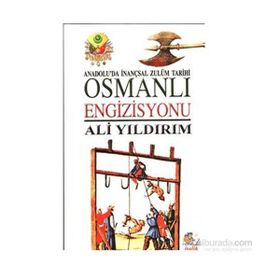 OSMANLI ENGIZISYONU ANADOLU'DA İNANÇSAL ZULÜM TARIHI - ALI YILDIRIM