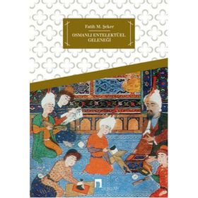 OSMANLI ENTELEKTÜEL GELENEĞI - FATIH M. ŞEKER
