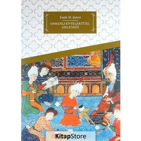 OSMANLI ENTELEKTÜEL GELENEĞI - FATIH M. ŞEKER