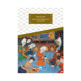 OSMANLI ENTELEKTÜEL GELENEĞI - FATIH M. ŞEKER