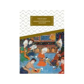 OSMANLI ENTELEKTÜEL GELENEĞI - FATIH M. ŞEKER