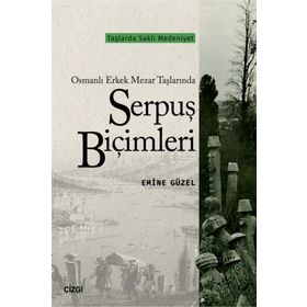 Osmanlı Erkek Mezar Taşlarında Serpuş Biçimleri - Emine Güzel