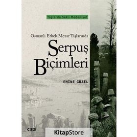 Osmanlı Erkek Mezar Taşlarında Serpuş Biçimleri - Emine Güzel