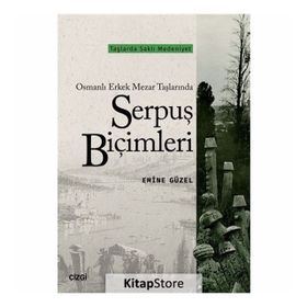 Osmanlı Erkek Mezar Taşlarında Serpuş Biçimleri - Emine Güzel
