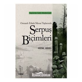 Osmanlı Erkek Mezar Taşlarında Serpuş Biçimleri - Emine Güzel