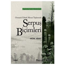 Osmanlı Erkek Mezar Taşlarında Serpuş Biçimleri - Emine Güzel