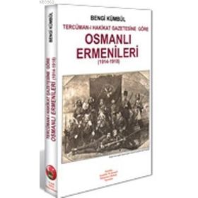 OSMANLI ERMENILERI 1914- 1918 TERCÜMAN- I HAKIKAT GAZETESINE GÖRE - BENGI KÜMBÜL