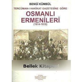 OSMANLI ERMENILERI 1914- 1918 TERCÜMAN- I HAKIKAT GAZETESINE GÖRE - BENGI KÜMBÜL