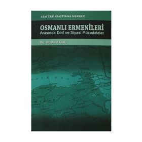 Osmanlı Ermenileri Arasında Dini ve Siyasi Mücadeleler - Davut Kılıç