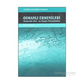 Osmanlı Ermenileri Arasında Dini ve Siyasi Mücadeleler - Davut Kılıç
