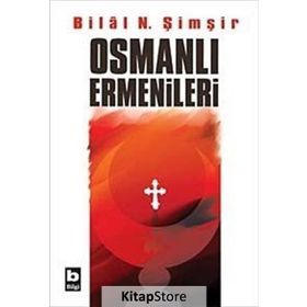 OSMANLI ERMENILERI - BILAL N. ŞİMŞİR