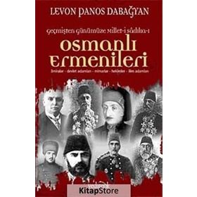 OSMANLI ERMENILERI ÂMIRALAR, DEVLET ADAMLARI, MIMARLAR, HEKIMLER, İLİM ADAMLARI - LEVON PANOS DABAĞYAN