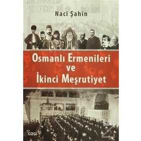 Osmanlı Ermenileri ve İkinci Meşrutiyet - Naci Şahin