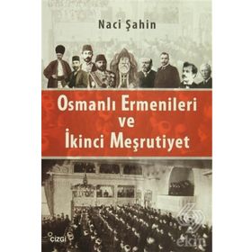 Osmanlı Ermenileri ve İkinci Meşrutiyet - Naci Şahin