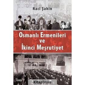 Osmanlı Ermenileri ve İkinci Meşrutiyet - Naci Şahin