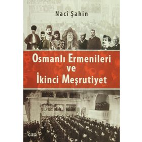 Osmanlı Ermenileri ve İkinci Meşrutiyet - Naci Şahin