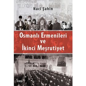 Osmanlı Ermenileri ve İkinci Meşrutiyet - Naci Şahin
