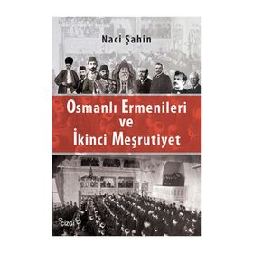 Osmanlı Ermenileri ve İkinci Meşrutiyet - Naci Şahin